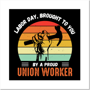 This Labor Day Is Brought To You By a Proud Union Worker Posters and Art